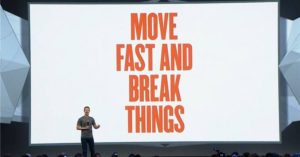 move fast and break things - mark zuckerberg